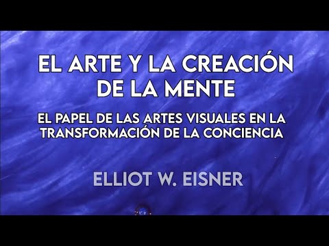 El Arte y la Creación de la Mente: El papel de las artes en la educación de Elliot W. Eisner.