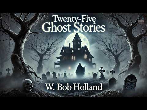 Twenty-Five Ghost Stories 👻📚 | Spooky Tales Compilation | W. Bob Holland