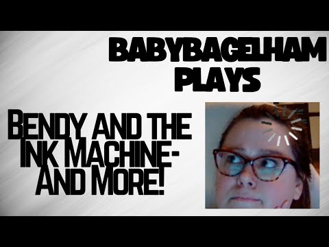 BabyBagelHam Plays: Bendy and the Ink Machine and More!