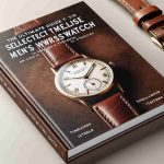 The Ultimate Guide to Selecting the Perfect Timeless Men’s Wristwatch